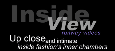 Inside View - Up close and intimate inside fashion's inner chambers